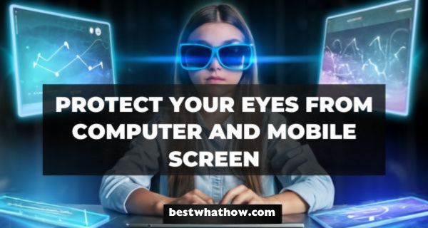 How To Protect Your Eyes From Computer and Mobile Screen