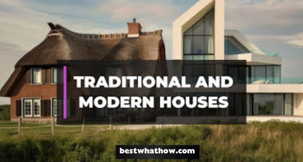 What is the Difference Between Traditional and Modern Houses