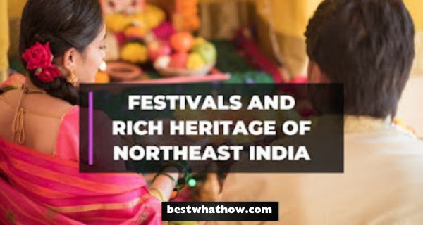 What is the List of Festivals and Rich Heritage of Northeast